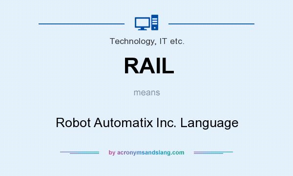 What does RAIL mean? It stands for Robot Automatix Inc. Language