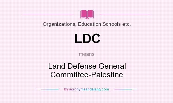 What does LDC mean? It stands for Land Defense General Committee-Palestine
