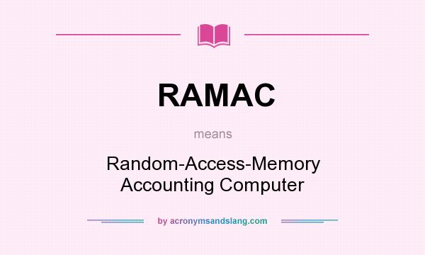 What does RAMAC mean? It stands for Random-Access-Memory Accounting Computer
