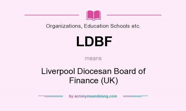 What does LDBF mean? It stands for Liverpool Diocesan Board of Finance (UK)