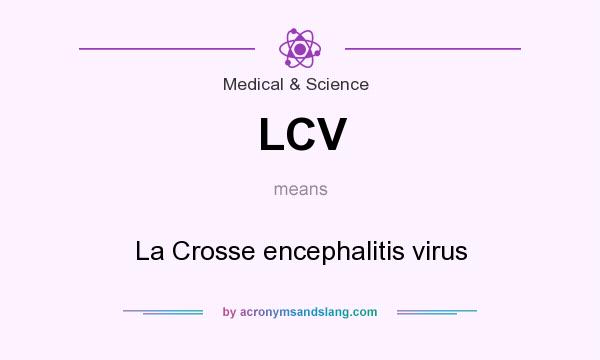 What does LCV mean? It stands for La Crosse encephalitis virus