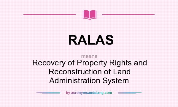 What does RALAS mean? It stands for Recovery of Property Rights and Reconstruction of Land Administration System