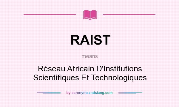 What does RAIST mean? It stands for Réseau Africain D`Institutions Scientifiques Et Technologiques