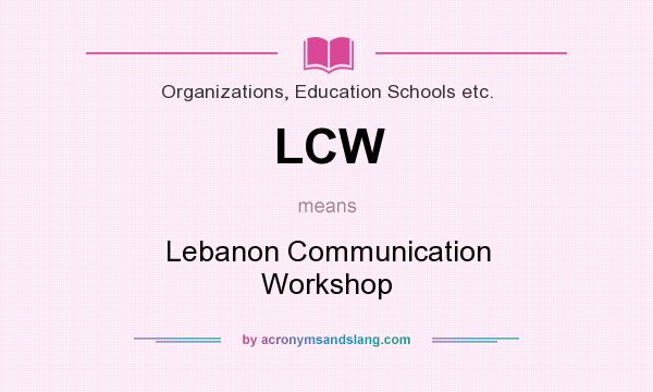 What does LCW mean? It stands for Lebanon Communication Workshop