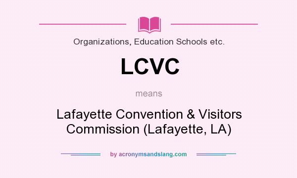 What does LCVC mean? It stands for Lafayette Convention & Visitors Commission (Lafayette, LA)