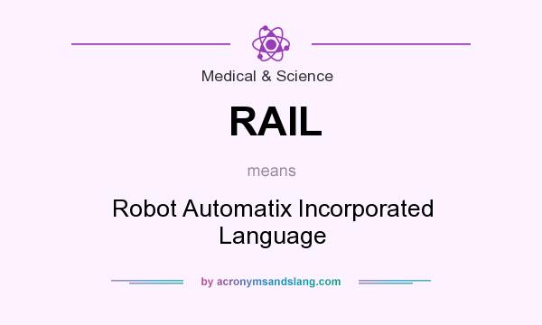 What does RAIL mean? It stands for Robot Automatix Incorporated Language