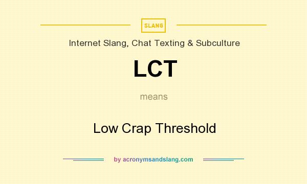 What does LCT mean? It stands for Low Crap Threshold