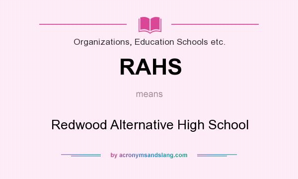 What does RAHS mean? It stands for Redwood Alternative High School