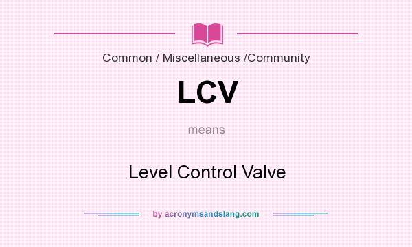 What does LCV mean? It stands for Level Control Valve