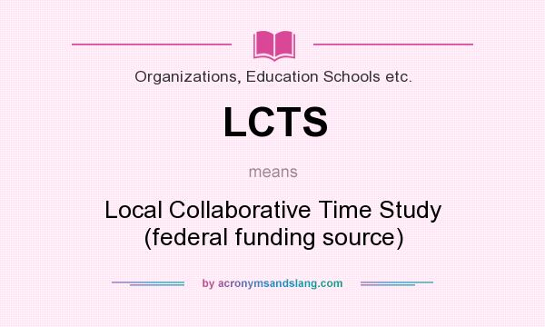 What does LCTS mean? It stands for Local Collaborative Time Study (federal funding source)