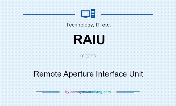 What does RAIU mean? It stands for Remote Aperture Interface Unit