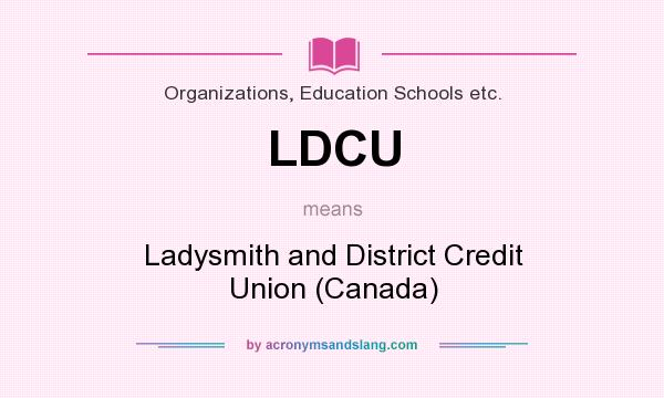 What does LDCU mean? It stands for Ladysmith and District Credit Union (Canada)