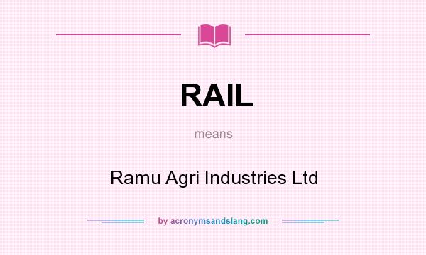 What does RAIL mean? It stands for Ramu Agri Industries Ltd