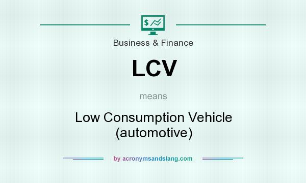 What does LCV mean? It stands for Low Consumption Vehicle (automotive)