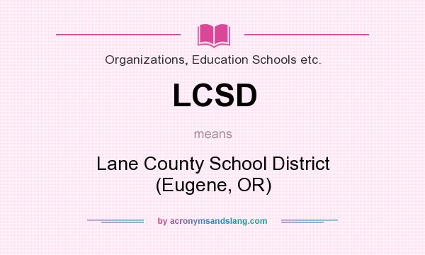 What does LCSD mean? It stands for Lane County School District (Eugene, OR)
