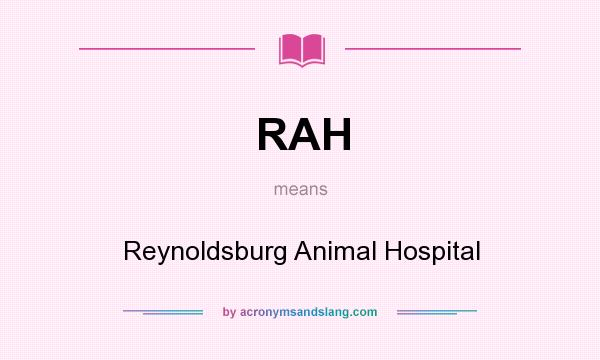 What does RAH mean? It stands for Reynoldsburg Animal Hospital