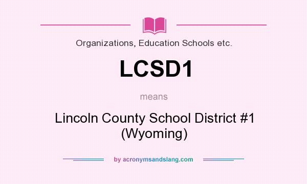 What does LCSD1 mean? It stands for Lincoln County School District #1 (Wyoming)