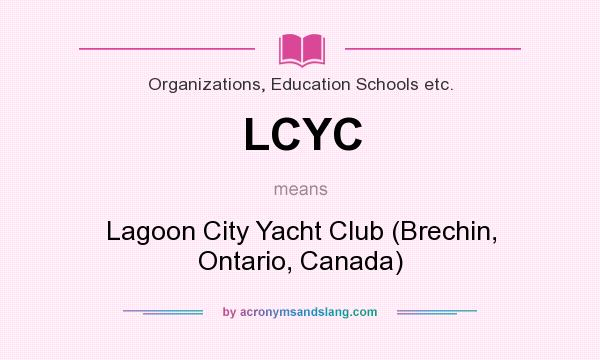 What does LCYC mean? It stands for Lagoon City Yacht Club (Brechin, Ontario, Canada)