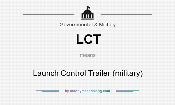 What does LCT mean? It stands for Launch Control Trailer (military)