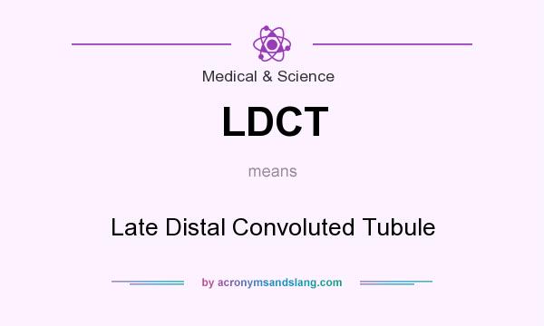 What does LDCT mean? It stands for Late Distal Convoluted Tubule
