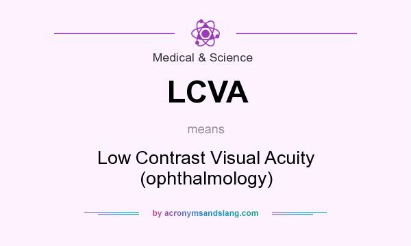What does LCVA mean? It stands for Low Contrast Visual Acuity (ophthalmology)
