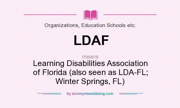 What does LDAF mean? It stands for Learning Disabilities Association of Florida (also seen as LDA-FL; Winter Springs, FL)