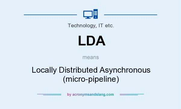What does LDA mean? It stands for Locally Distributed Asynchronous (micro-pipeline)