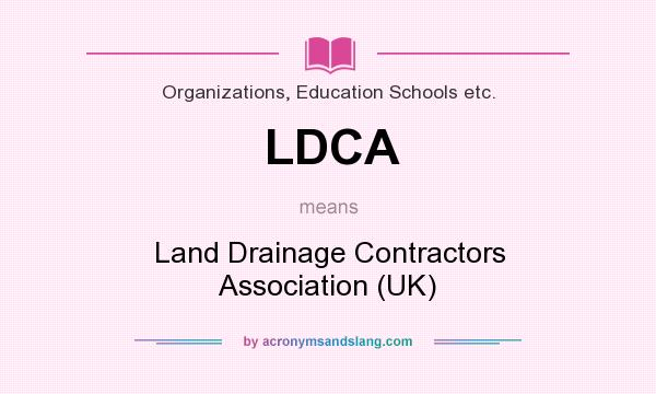 What does LDCA mean? It stands for Land Drainage Contractors Association (UK)