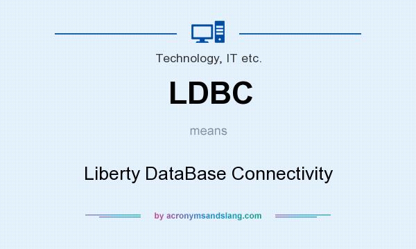 What does LDBC mean? It stands for Liberty DataBase Connectivity