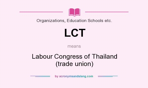 What does LCT mean? It stands for Labour Congress of Thailand (trade union)