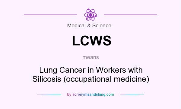 What does LCWS mean? It stands for Lung Cancer in Workers with Silicosis (occupational medicine)