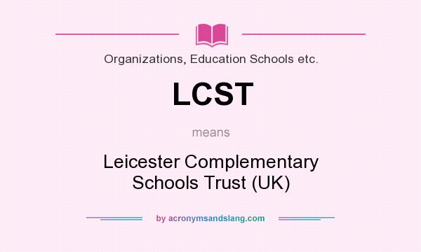 What does LCST mean? It stands for Leicester Complementary Schools Trust (UK)