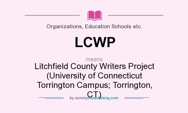 What does LCWP mean? It stands for Litchfield County Writers Project (University of Connecticut Torrington Campus; Torrington, CT)