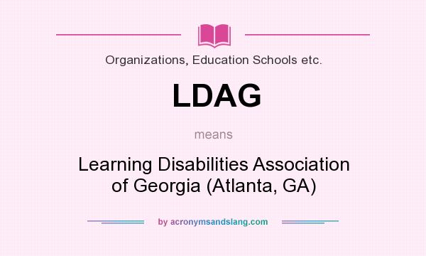 What does LDAG mean? It stands for Learning Disabilities Association of Georgia (Atlanta, GA)
