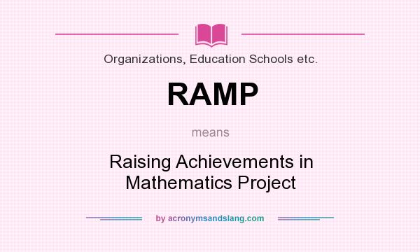 What does RAMP mean? It stands for Raising Achievements in Mathematics Project