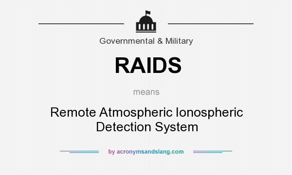 What does RAIDS mean? It stands for Remote Atmospheric Ionospheric Detection System