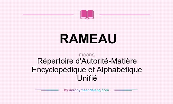 What does RAMEAU mean? It stands for Répertoire d`Autorité-Matière Encyclopédique et Alphabétique Unifié