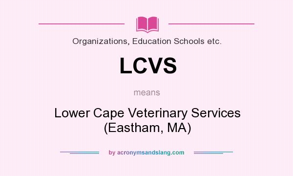 What does LCVS mean? It stands for Lower Cape Veterinary Services (Eastham, MA)