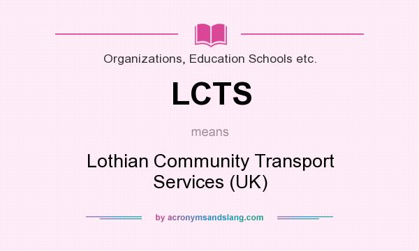 What does LCTS mean? It stands for Lothian Community Transport Services (UK)