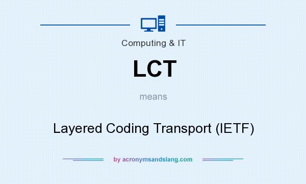 What does LCT mean? It stands for Layered Coding Transport (IETF)
