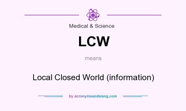 What does LCW mean? It stands for Local Closed World (information)