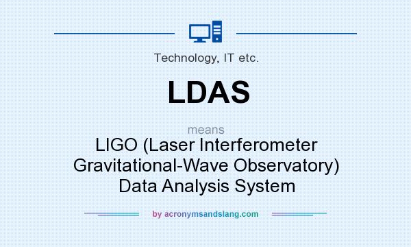 What does LDAS mean? It stands for LIGO (Laser Interferometer Gravitational-Wave Observatory) Data Analysis System