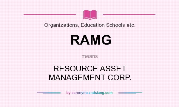 What does RAMG mean? It stands for RESOURCE ASSET MANAGEMENT CORP.