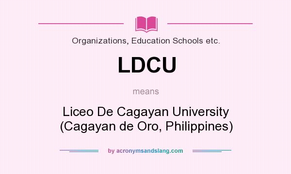 What does LDCU mean? It stands for Liceo De Cagayan University (Cagayan de Oro, Philippines)