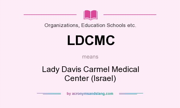 What does LDCMC mean? It stands for Lady Davis Carmel Medical Center (Israel)