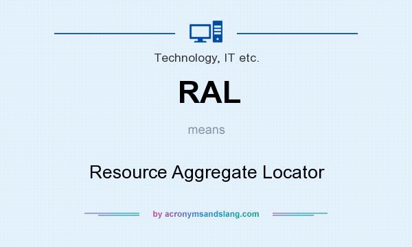 What does RAL mean? It stands for Resource Aggregate Locator