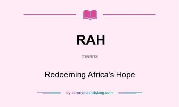 What does RAH mean? It stands for Redeeming Africa`s Hope