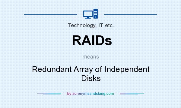 What does RAIDs mean? It stands for Redundant Array of Independent Disks