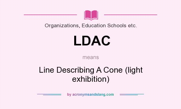 What does LDAC mean? It stands for Line Describing A Cone (light exhibition)