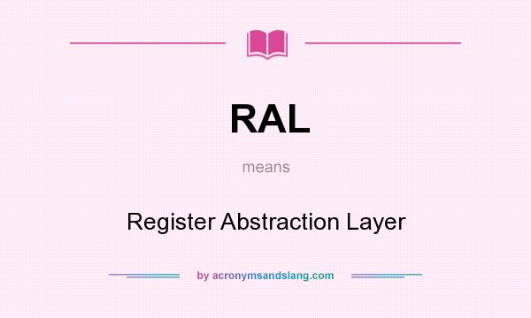 What does RAL mean? It stands for Register Abstraction Layer